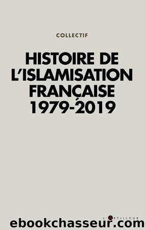 Histoire de l'islamisation française 1979 - 2019 by Collectif