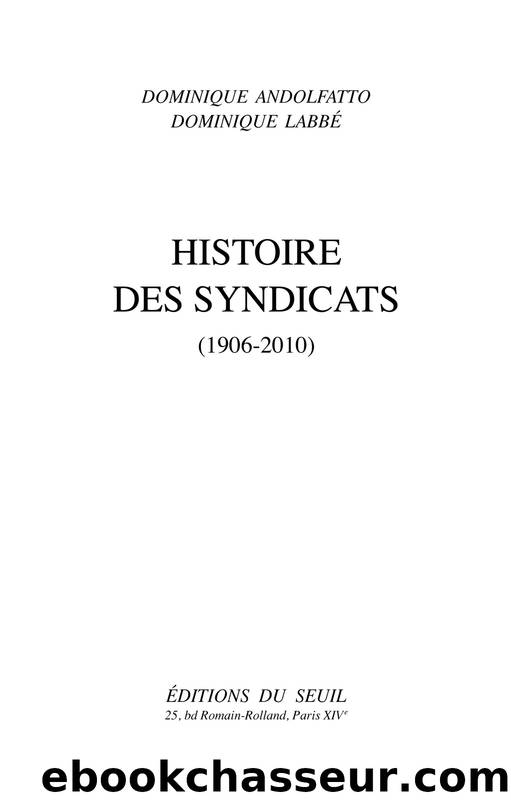 Histoire des syndicats. (1906-2010) by Dominique Andolfatto Dominique Labbé