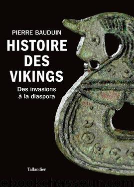 Histoire des vikings : Des invasions à la diaspora by Pierre Bauduin