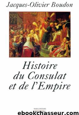Histoire du Consulat et de l'Empire by Jacques-Olivier Boudon