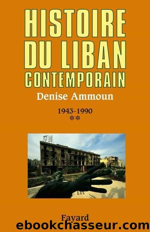 Histoire du Liban contemporain (1943-1990) by Ammoun Denise
