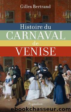 Histoire du carnaval de Venise: XIe-XXIe siÃ¨cle by Bertrand Gilles