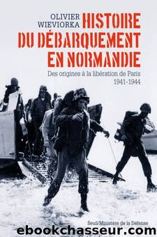 Histoire du debarquement en Normandie by Olivier Wieviorka