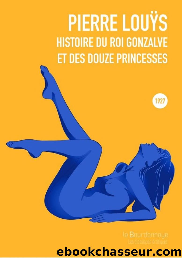 Histoire du roi Gonzalve et des douze princesses by Pierre Louÿs