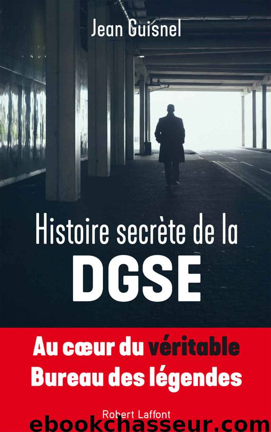 Histoire secrète de la DGSE (French Edition) by Jean GUISNEL