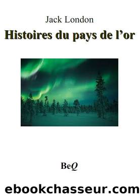 Histoires Du Pays De LâOr by Jack London