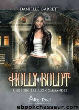 Holly Boldt T1 : Une sorciÃ¨re aux commandes by Danielle Garrett