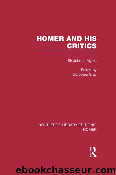 Homer and His Critics by Myres John Gray Dorothea
