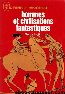 Hommes Et Civilisations Fantastiques by Serge Hutin