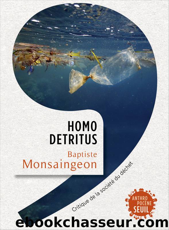 Homo DÃ©tritus - Critique de la sociÃ©tÃ© du dÃ©chet by Baptiste Monsaingeon