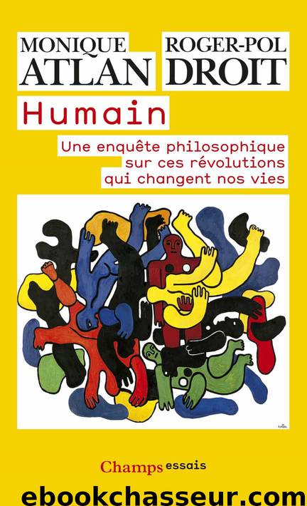Humain - Une enquête philosophique sur ces révolutions qui changent nos vies by Monique Atlan Roger-Pol Droit