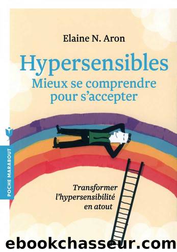 Hypersensibles, Mieux se Comprendre pour s'Accepter by Elaine N. Aron