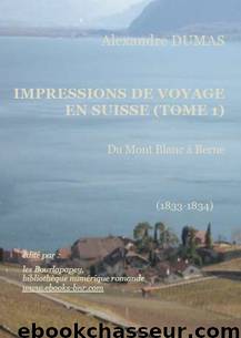 IMPRESSIONS DE VOYAGE EN SUISSE TOME 1 by Alexandre Dumas