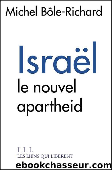 ISRAEL, le nouvel apartheid by Michel Bôle-Richard