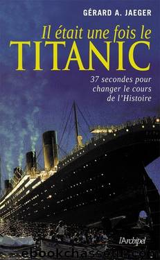 Il Ã©tait une fois le Titanic by G.A. Jaeger