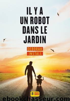 Il y a un Robot Dans Le Jardin by Deborah Install