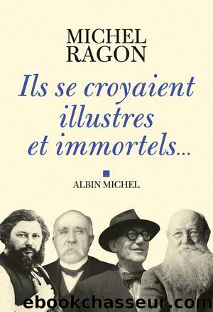 Ils se croyaient illustres et immortels... by Michel Ragon