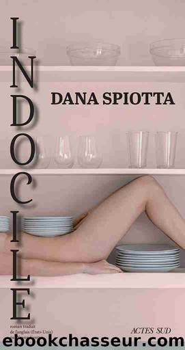 Indocile by Dana Spiotta