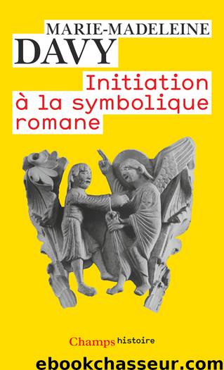 Initiation à la symbolique romane (XIIe siècle) by Marie-Madeleine Davy