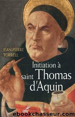 Initiation à saint Thomas d'Aquin : Sa personne et son oeuvre by Torrell Jean-Pierre