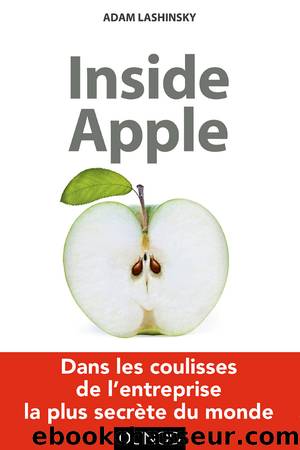Inside Apple : Dans les coulissses de l'entreprise la plus secrÃ¨te au monde by Adam Lashinski
