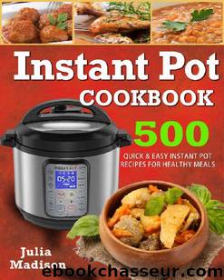 Instant Pot cookbook : 500 Quick& Easy Instant Pot Recipes For Healthy Meals by Julia Madison
