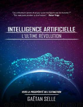 Intelligence artificielle : L'ultime révolution: Vers la prospérité ou l’extinction by Gaëtan Selle