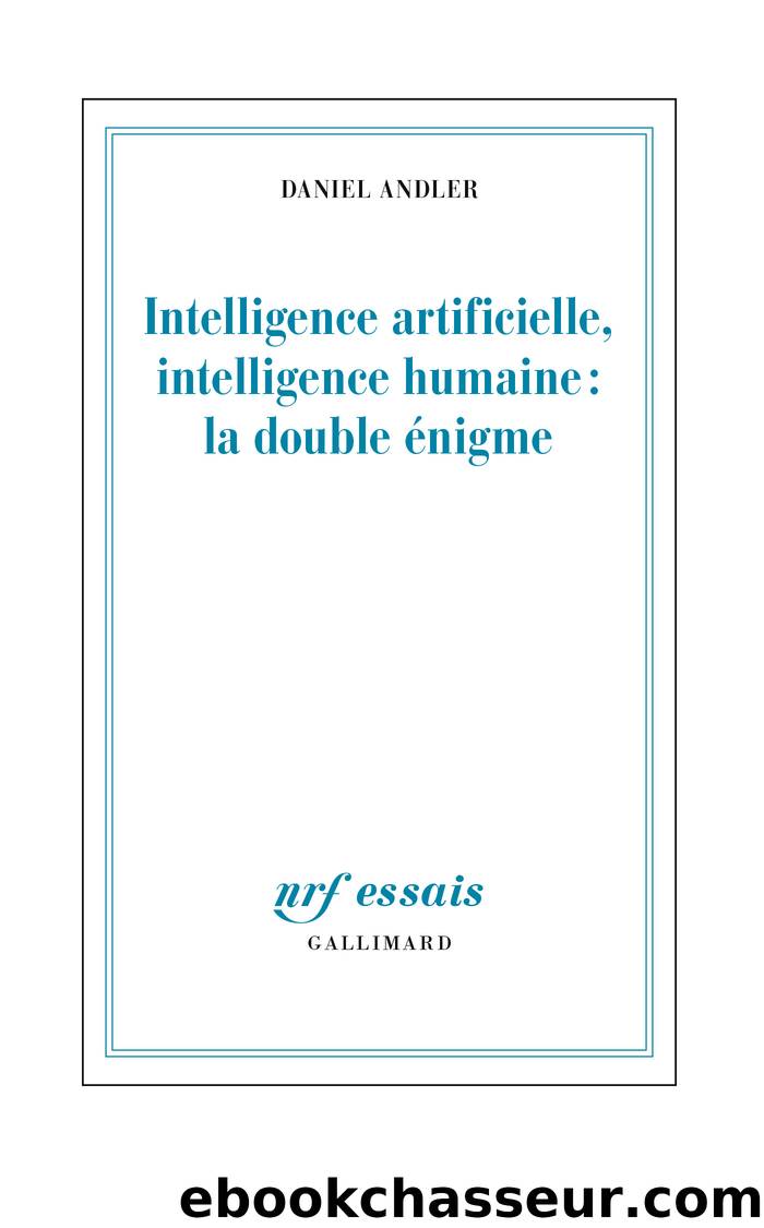 Intelligence artificielle, intelligence humaine : la double Ã©nigme by Daniel Andler