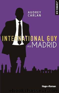 International guy - tome 10 Madrid (New romance) (French Edition) by Audrey Carlan