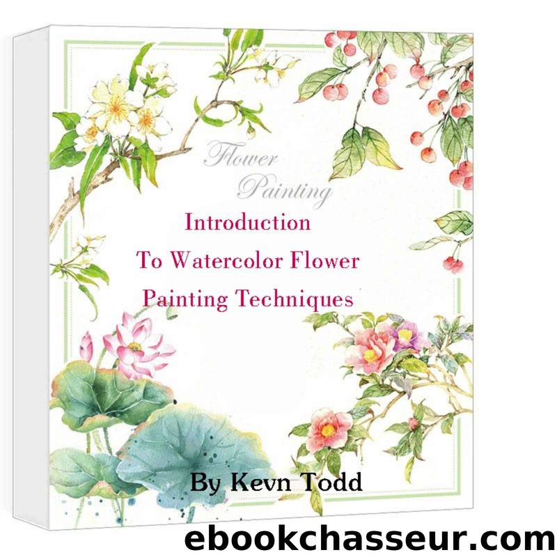 Introduction To Watercolor Flower Painting Techniques by Todd Kevn