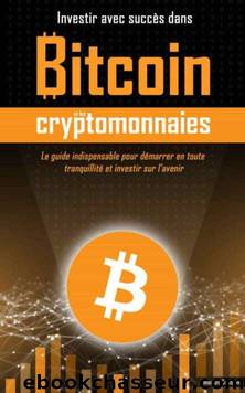 Investir avec succÃ¨s dans Bitcoin et les cryptomonnaies (French Edition) by Thibault Coussin