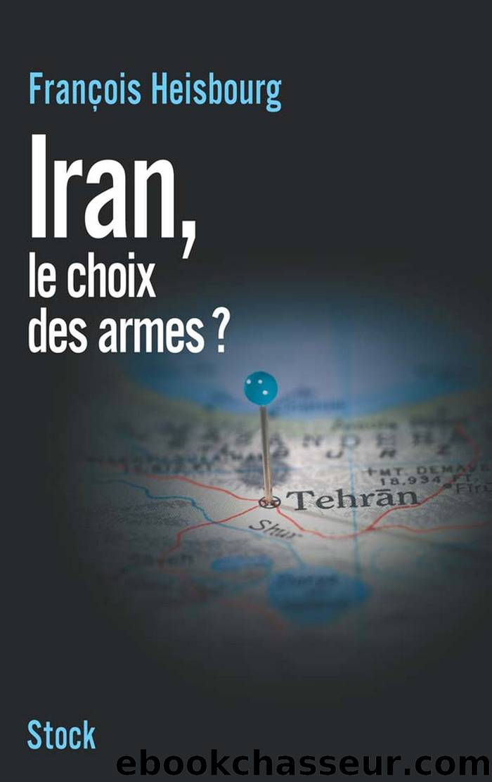 Iran, le choix des armes by François Heisbourg