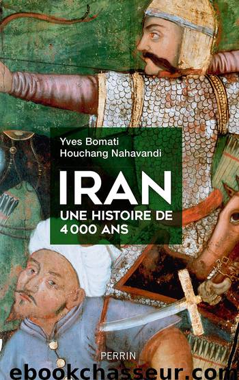 Iran, une histoire de 4 000 ans by Houchang Nahavandi & Yves Bomati