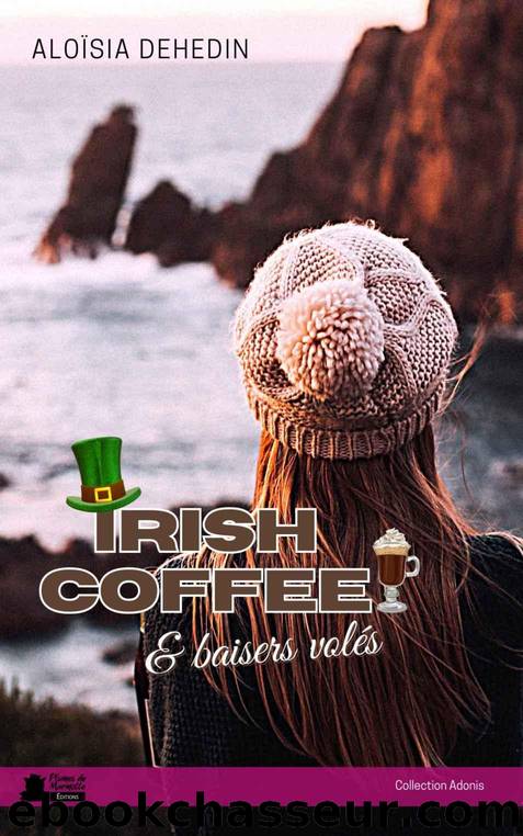 Irish coffee & baisers volÃ©s (French Edition) by Aloïsia Dehedin