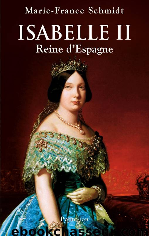 Isabelle II, Reine d’Espagne by Schmidt Marie-France & Schmidt Marie-France