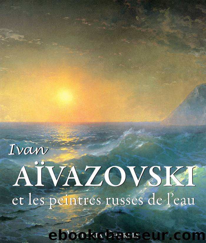Ivan AÃ¯vazovski et les peintres russes de l'eau by Victoria Charles