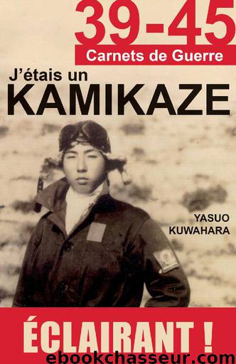 J'étais un Kamikaze: Les révélations d'un pilote de l'Armée de l’Air japonaise by Kuwahara Yasuo