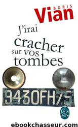 J'IRAI CRACHER SUR VOS TOMBES by Boris Vian (Vernon Sullivan)