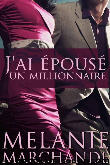 J'ai ÃpousÃ© Un Millionnaire by Melanie Marchande