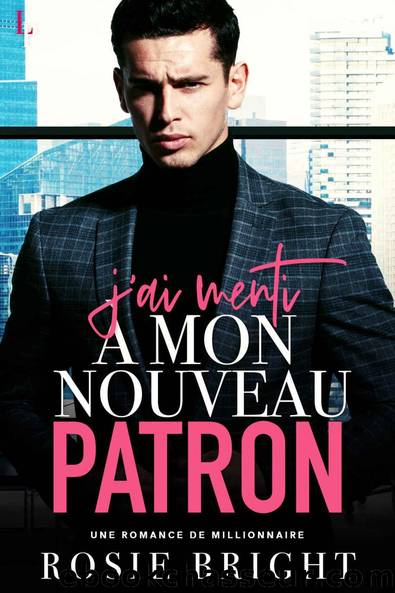 J'ai Menti Ã  mon Nouveau Patron (French Edition) by Rosie Bright