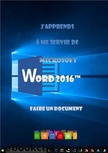 J'apprends à me servir de Word 2016: Faire un document avec Word (French Edition) by Joël Green