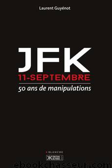 JFK 11-Septembre - 50 ans de manipulations by Laurent Guyenot