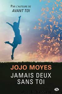 Jamais Deux Sans Toi by Jojo.Moyes