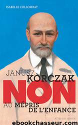 Janusz Korczak : "Non au mépris de l'enfance by Isabelle Collombat