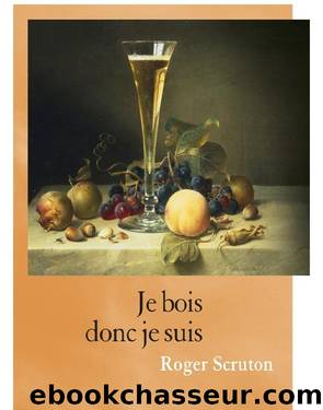 Je Bois Donc Je Suis by Roger Scruton