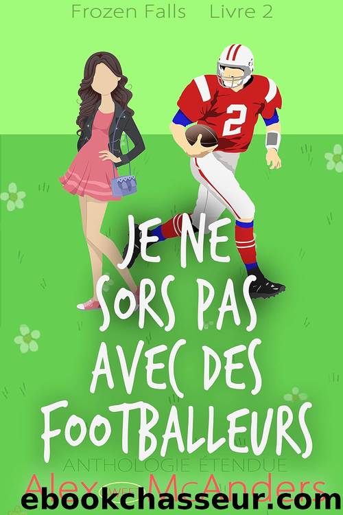 Je Ne Sors Pas Avec Des Footballeurs (Frozen Falls t. 2) (French Edition) by Alex (Sweet) McAnders