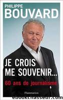 Je crois me souvenir...: 60 ans de journalisme - Philippe Bouvard by Biographies