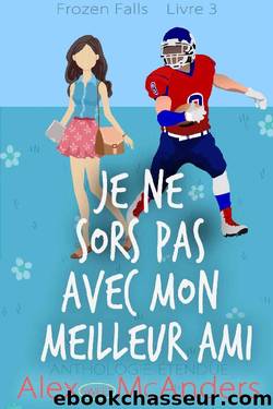 Je ne Sors pas avec Mon Meilleur ami : Anthologie de Douce Romance Ã  lâUniversitÃ© Frozen Falls (French Edition) by Alex (Sweet) McAnders