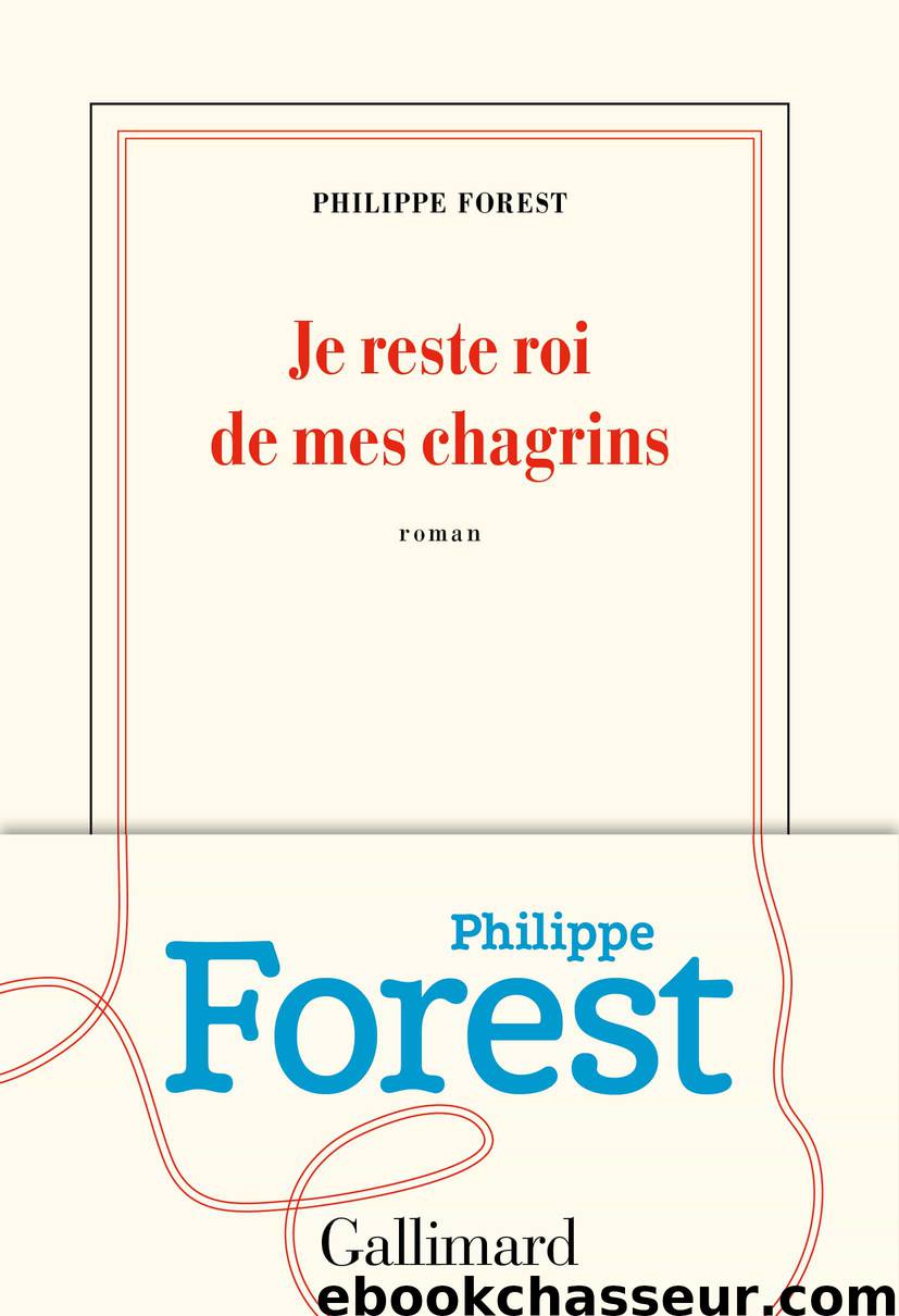 Je reste roi de mes chagrins by Forest Philippe