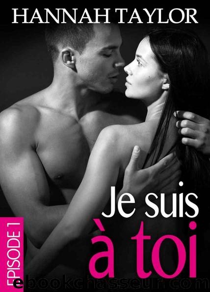 Je suis Ã  toi â Ãpisode 1 (French Edition) by Hannah Taylor